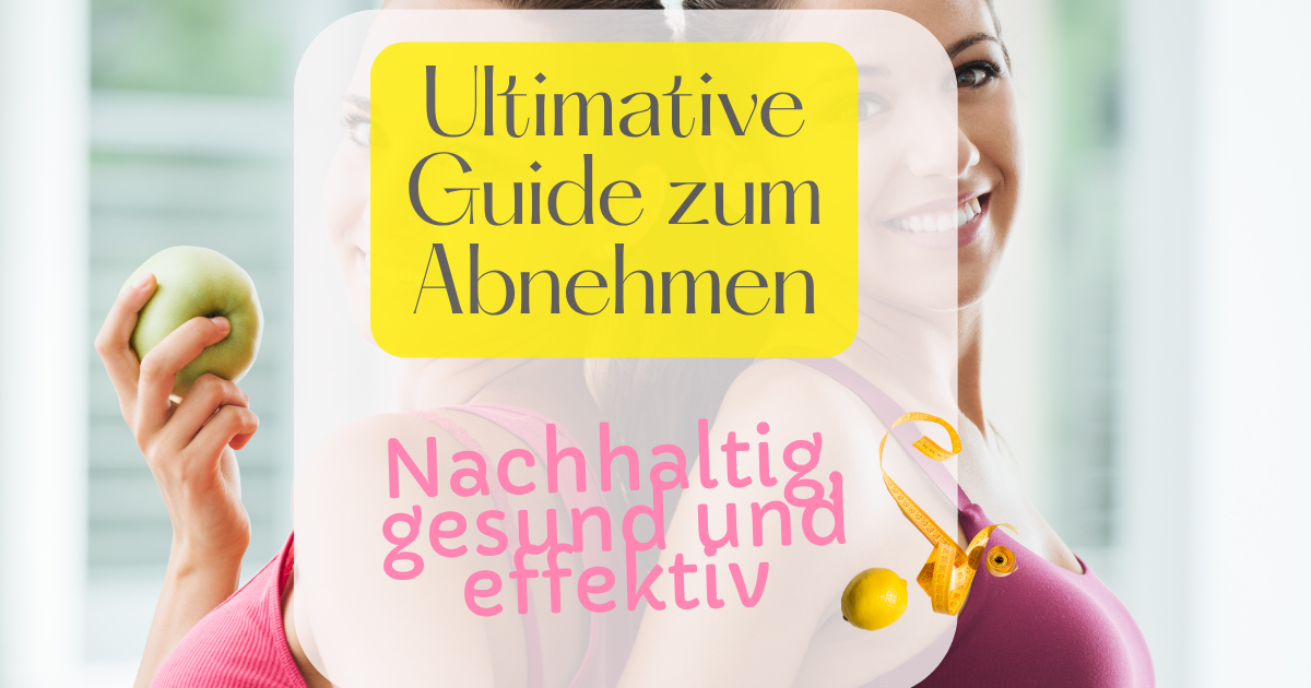 Der ultimative Guide zum Abnehmen – gesund, effektiv und nachhaltig
